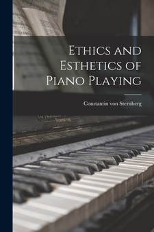 Ethics and Esthetics of Piano Playing by Constantin Von Sternberg - Paperback
