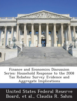 Finance and Economics Discussion Series : Household Response to the 2008 Tax Rebates: Survey Evidence and Aggregate Implications