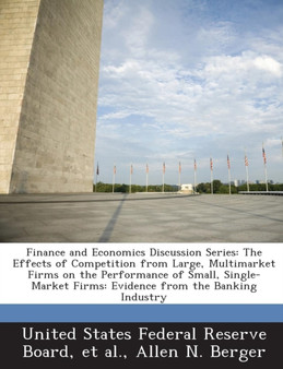 Finance and Economics Discussion Series : The Effects of Competition from Large, Multimarket Firms on the Performance of Small, Single-Market Firms: Evidence from the Banking Industry