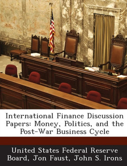 International Finance Discussion Papers : Money, Politics, and the Post-War Business Cycle