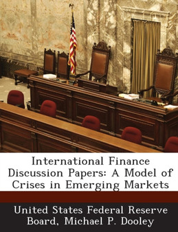 International Finance Discussion Papers : A Model of Crises in Emerging Markets