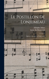 Le postillon de Lonjumeau : Opera comique en trois actes by Adam Adolphe - Hardback