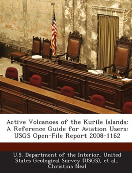 Active Volcanoes of the Kurile Islands : A Reference Guide for Aviation Users: Usgs Open-File Report 2008-1162