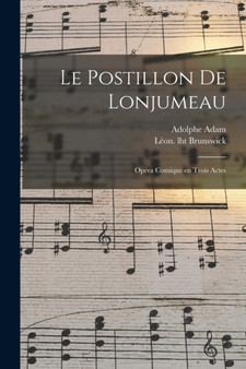 Le postillon de Lonjumeau : Opera comique en trois actes by Adam Adolphe - Paperback