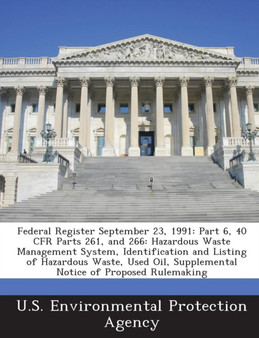 Federal Register September 23, 1991 : Part 6, 40 Cfr Parts 261, and 266: Hazardous Waste Management System, Identification and Listing of Hazardous Waste, Used Oil, Supplemental Notice of Proposed Rul