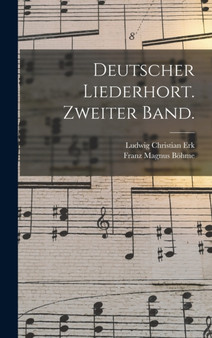 Deutscher Liederhort. Zweiter Band. by Ludwig Christian Erk - Hardback