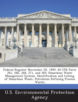 Federal Register November 20, 1995 : 40 Cfr Parts 261, 266, 268, 271, and 302: Hazardous Waste Management System, Identification and Listing of Hazardous Waste, Petroleum Refining Process Wastes