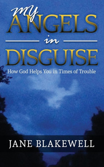 My Angels in Disguise : How God Helps You in Times of Trouble