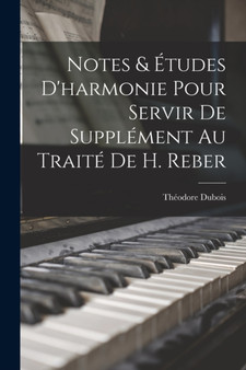 Notes & etudes d'harmonie pour servir de supplement au traite de H. Reber by DuBois Theodore 1837-1924 - Paperback