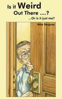 Is it Weird Out There ...? : ..Or is it Just Me? by Mike Deupree - Paperback