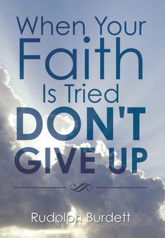 When Your Faith Is Tried Don't Give Up