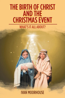 The Birth of Christ and the Christmas Event : What's It All About?
