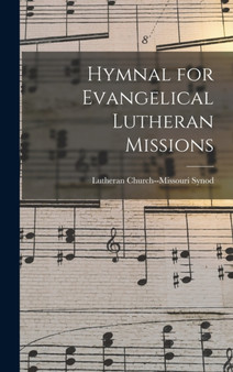 Hymnal for Evangelical Lutheran Missions by Lutheran Church--Missouri Synod - Hardback