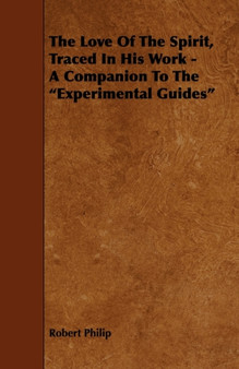 The Love Of The Spirit, Traced In His Work - A Companion To The "Experimental Guides"