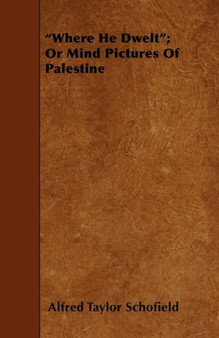 "Where He Dwelt"; Or Mind Pictures Of Palestine