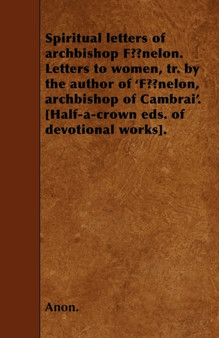 Spiritual Letters Of Archbishop Fenelon - Letters To Women
