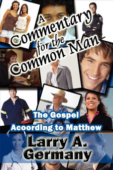 A Commentary for the Common Man : The Gospel According to Matthew
