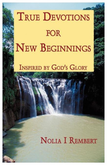 True Devotions for New Beginnings : Inspired by God's Glory