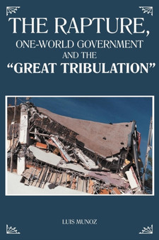 The Rapture, One-World Government and the "Great Tribulation"