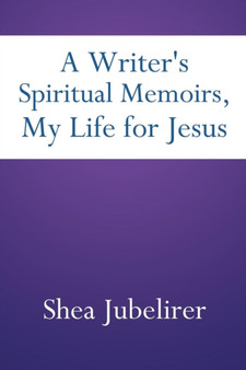 A Writer's Spiritual Memoirs, My Life for Jesus