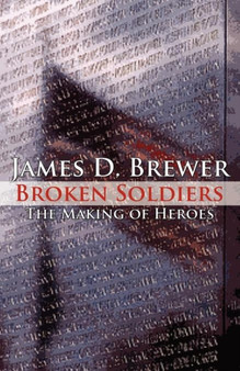 Broken Soldiers : The Making of Heroes