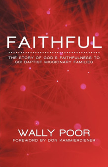 Faithful : The Story of God's Faithfulness to Six Baptist Missionary Families