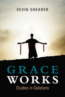 Grace Works : Studies in Galatians