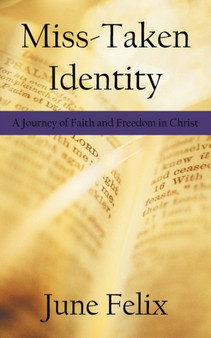 Miss-Taken Identity : A Journey of Faith and Freedom in Christ
