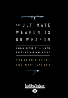 The Ultimate Weapon is No Weapon : Human Security and the New Rules of War and Peace