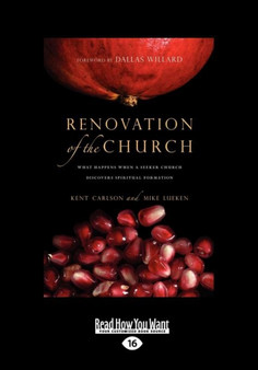 Renovation of the Church : What Happens When a Seeker Church Discovers Spiritual Formation Renovation of the Church : What Happens When a Seeker Church Discovers Spiritual Formation