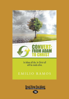 Convert: From Adam to Christ : In Adam all will die, In Christ all will be made Alive