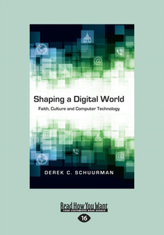 Shaping a Digital World : Faith, Culture and Computer Technology