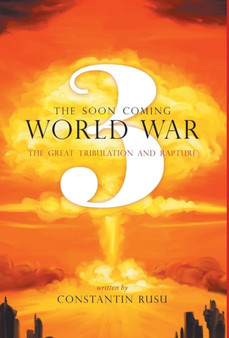The Soon Coming World War 3 - The Great Tribulation and Rapture