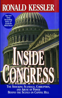 Inside Congress : The Shocking Scandals, Corruption, and Abuse of Po