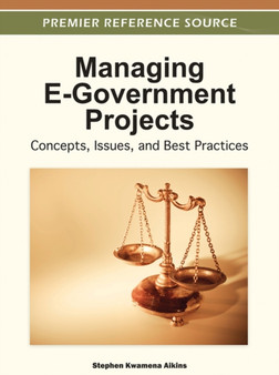 Managing E-Government Projects : Concepts, Issues, and Best Practices
