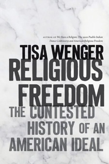 Religious Freedom : The Contested History of an American Ideal