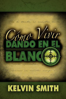 Como Vivir Dando En El Blanco : Un Estilo de Vida de Discipulado
