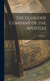 The Glorious Company of the Apostles by J D Jones - Hardback