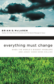 Everything Must Change : When the World's Biggest Problems and Jesus' Good News Collide