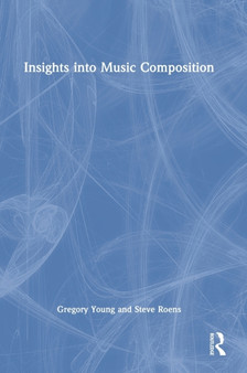 Insights into Music Composition by Gregory Young - Hardback