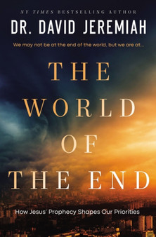 The World of the End : How Jesus??? Final Prophecies Shape Our Priorities
