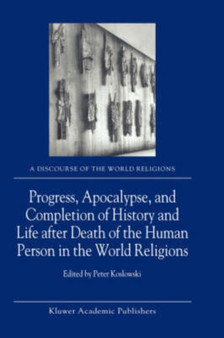 Progress, Apocalypse, and Completion of History and Life after Death of the Human Person in the World Religions : 4