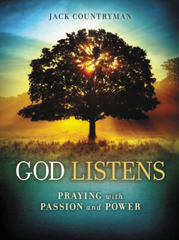 God Listens : Praying with Passion and Power