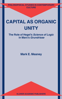 Capital as Organic Unity : The Role of Hegel's Science of Logic in Marx's Grundrisse : 9