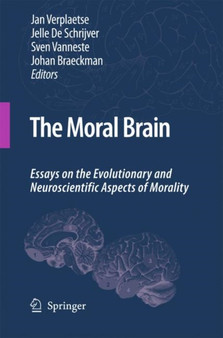 The Moral Brain : Essays on the Evolutionary and Neuroscientific Aspects of Morality