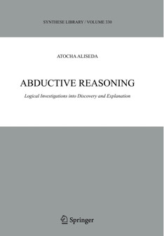 Abductive Reasoning : Logical Investigations into Discovery and Explanation : 330