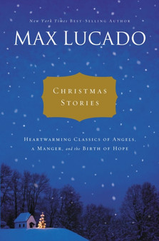 Christmas Stories : Heartwarming Classics of Angels, a Manger, and the Birth of Hope