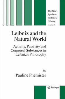 Leibniz and the Natural World : Activity, Passivity and Corporeal Substances in Leibniz's Philosophy : 58