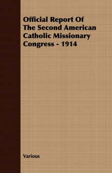 Official Report Of The Second American Catholic Missionary Congress - 1914