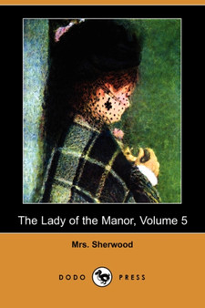 The Lady of the Manor, Volume 5 (Dodo Press)